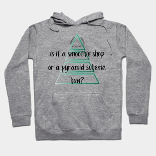 Is it a smoothie shop or a pyramid scheme Hoodie